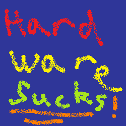 Hardware Sucks